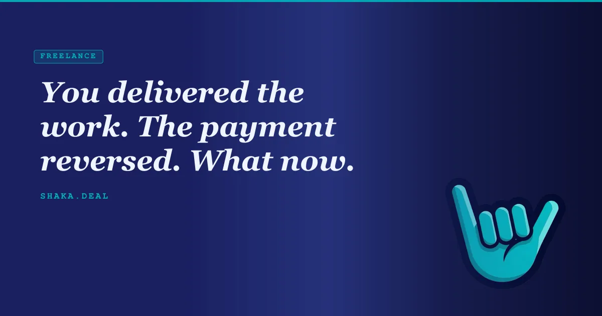 You delivered the work. The payment reversed. What now.